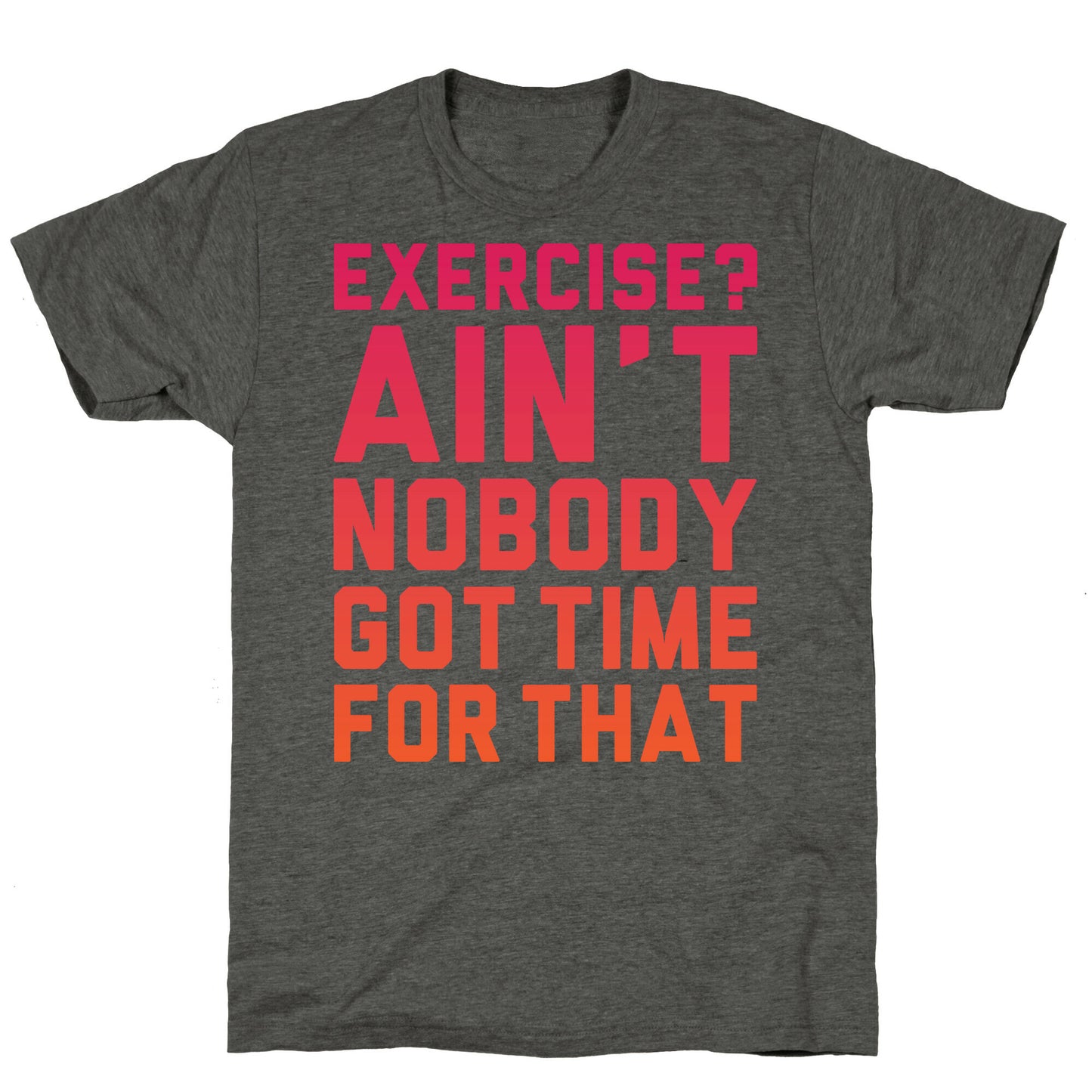Exercise? Ain't Nobody Got TIme For That Unisex Triblend Tee