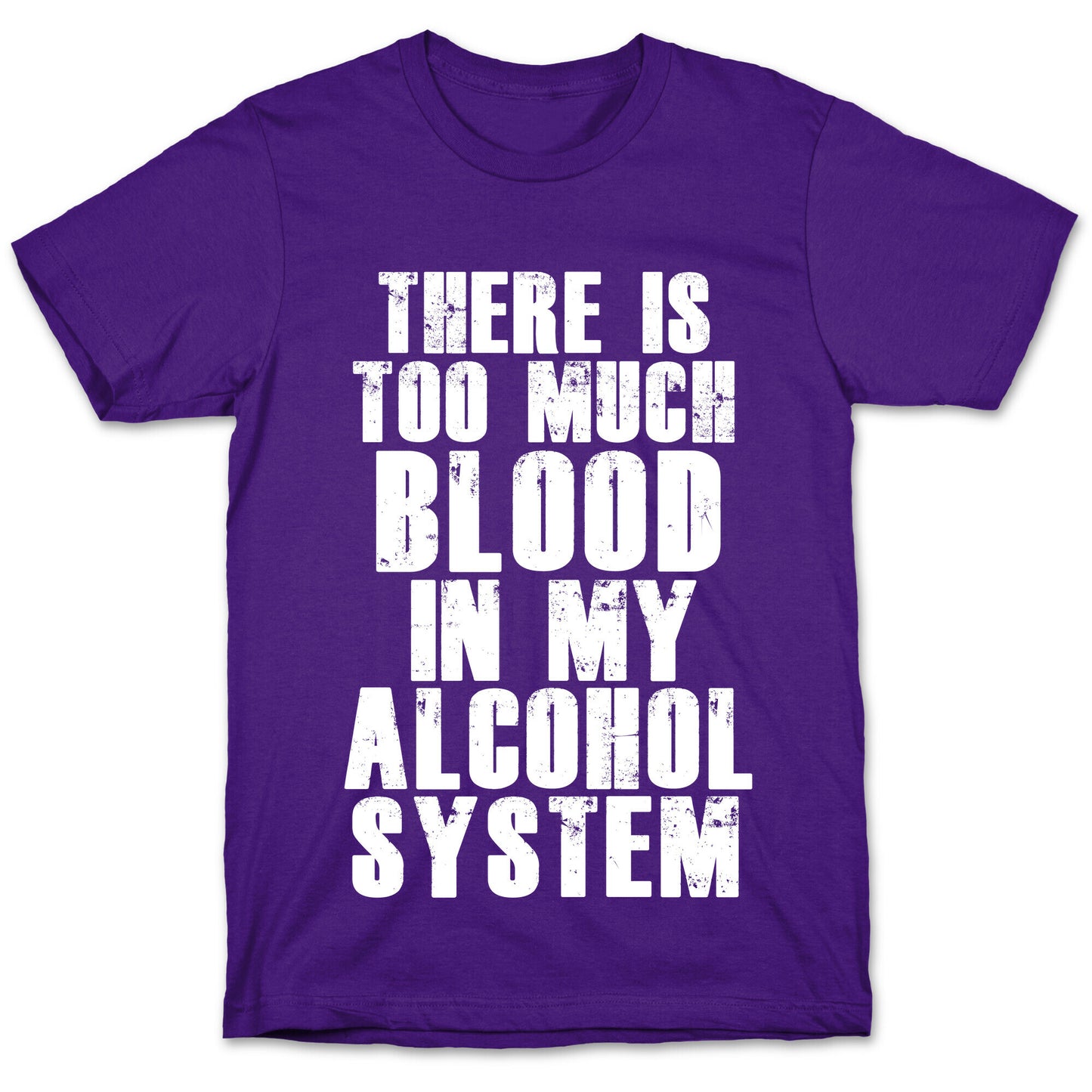 There's Too Much Blood in my Alcohol System T-Shirt
