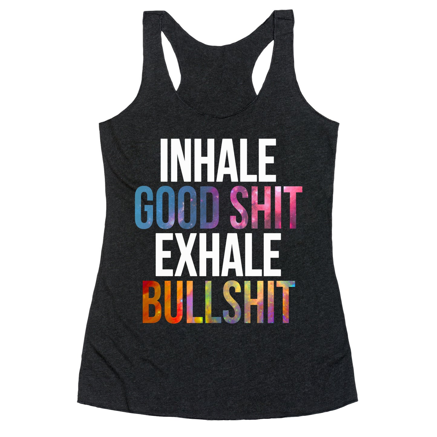 Inhale Good Shit, Exhale Bullshit Racerback Tank