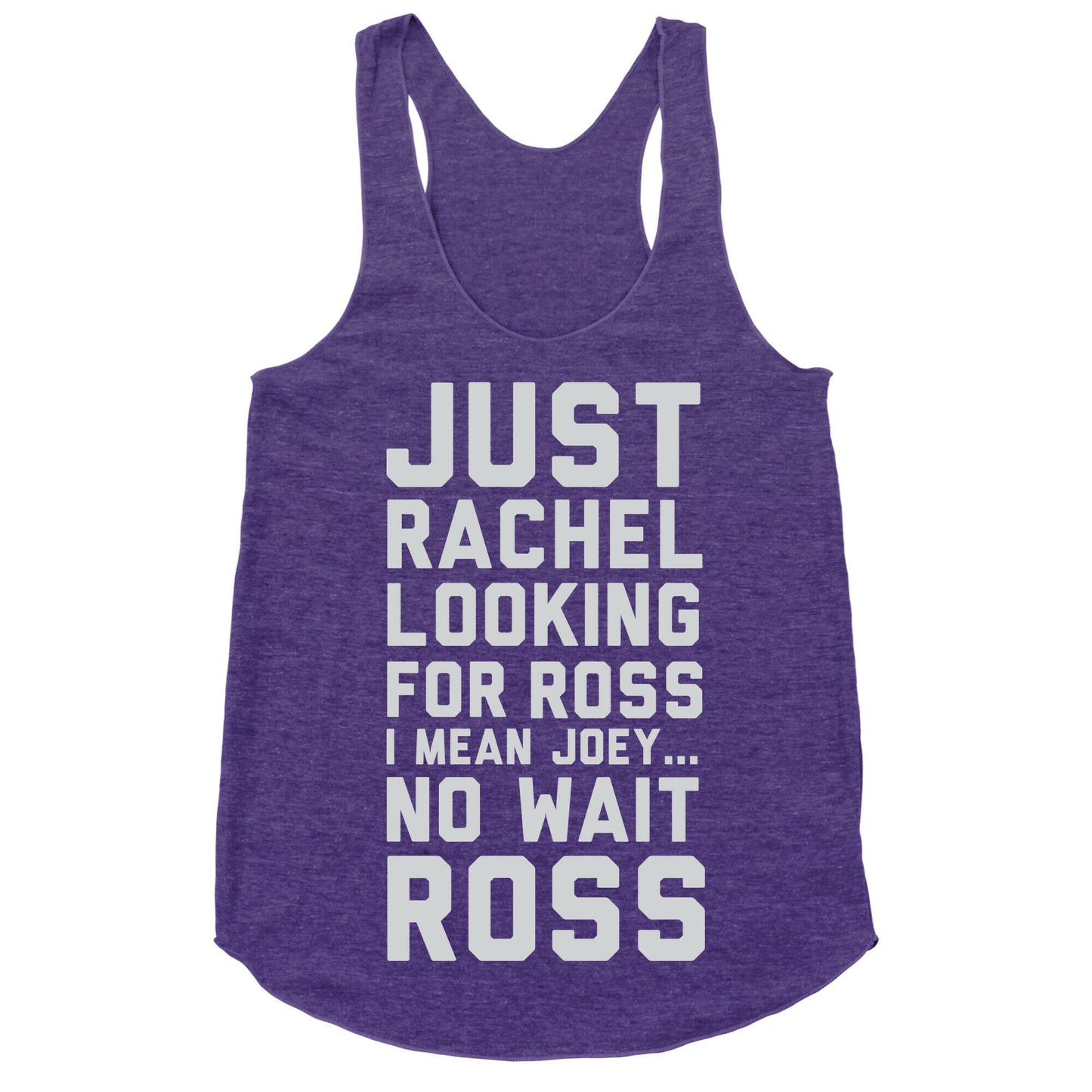 Just Rachel Looking For a Friend Racerback Tank