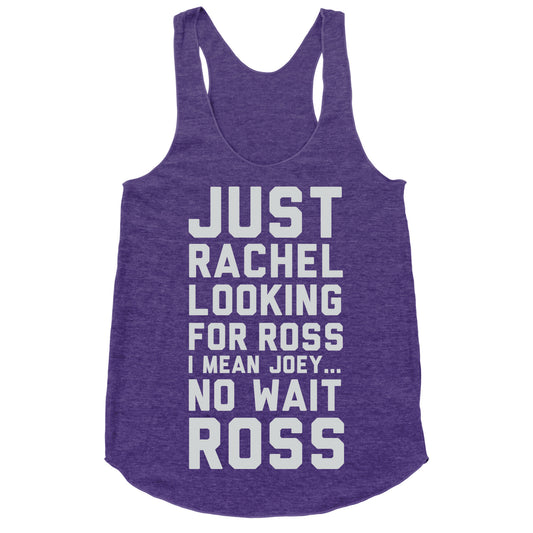 Just Rachel Looking For a Friend Racerback Tank