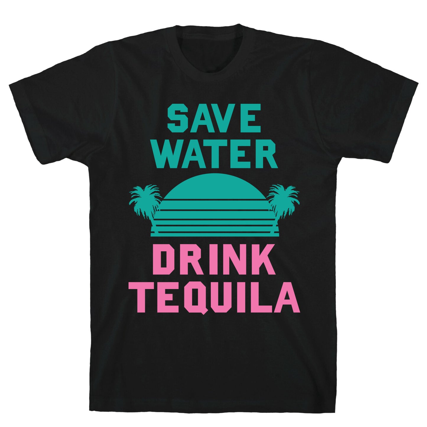 Save Water Drink Tequila T-Shirt