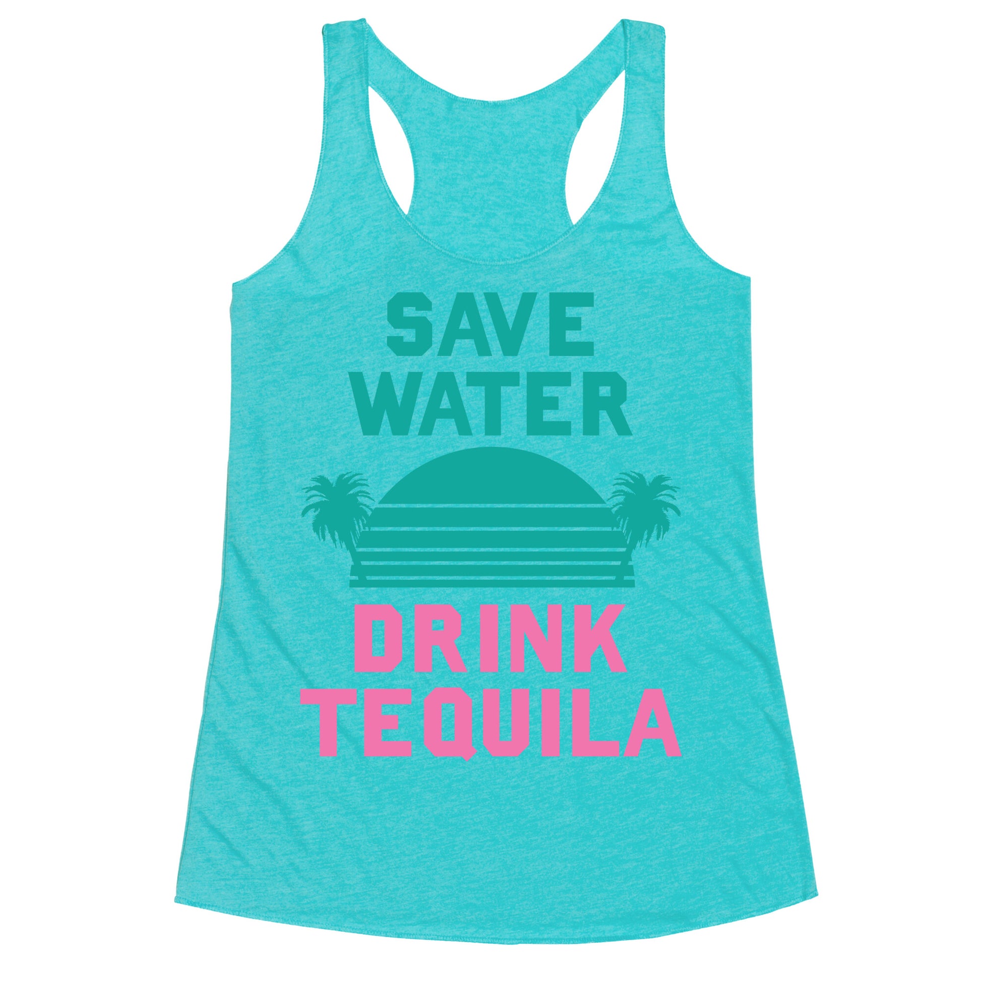 Save Water Drink Tequila Racerback Tank