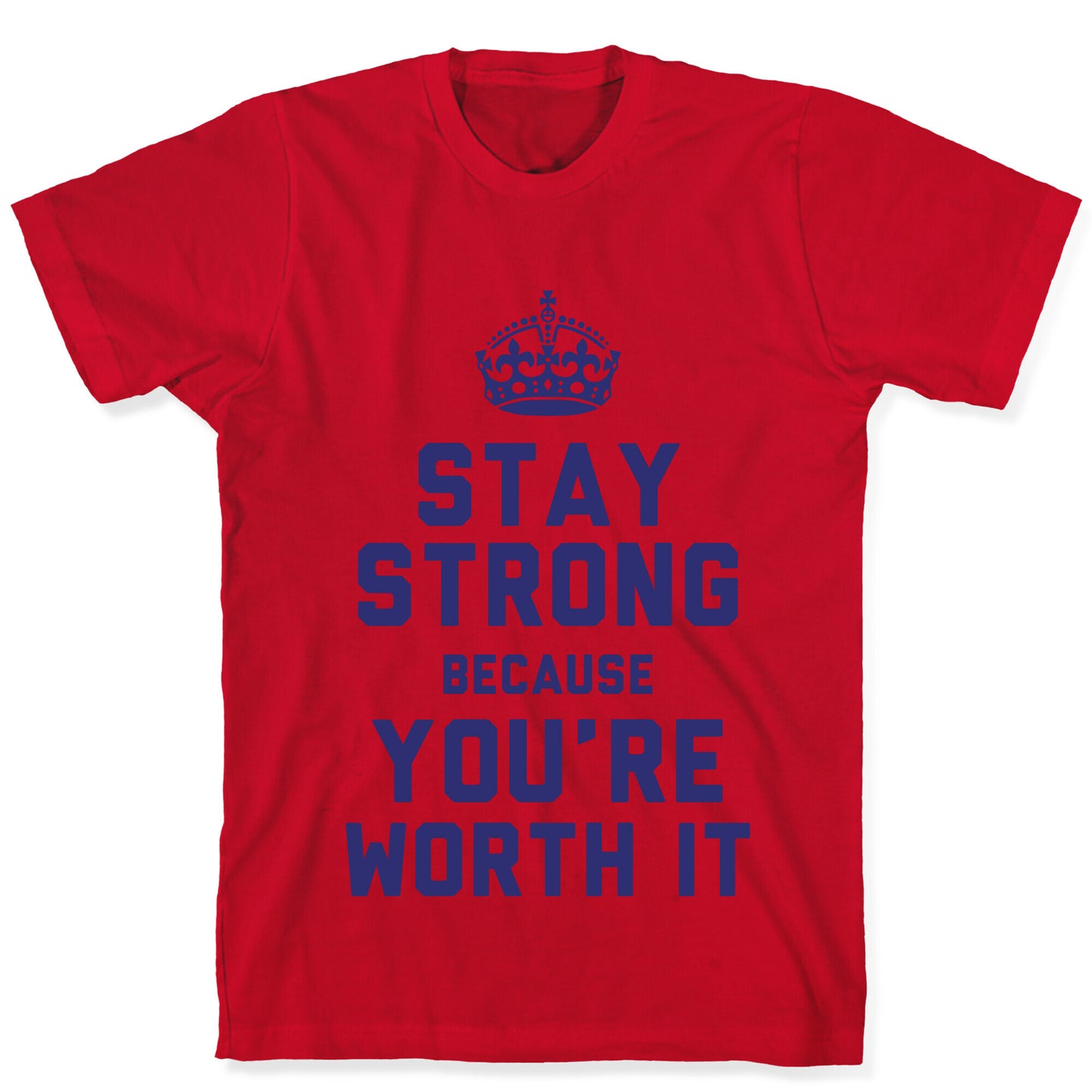 Stay Strong Because You're Worth It T-Shirt