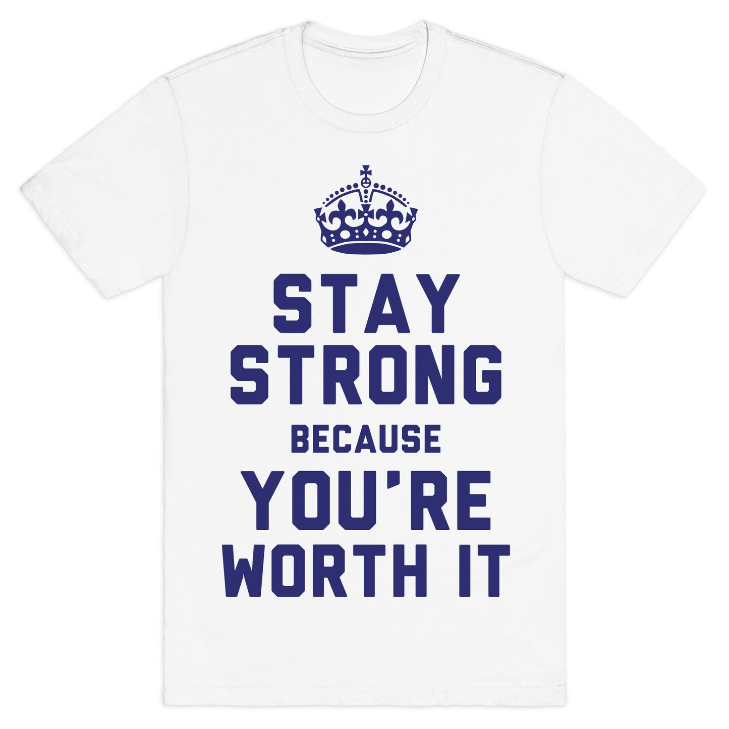 Stay Strong Because You're Worth It T-Shirt