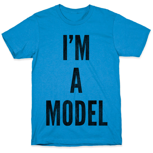 I'm A Model T-Shirt