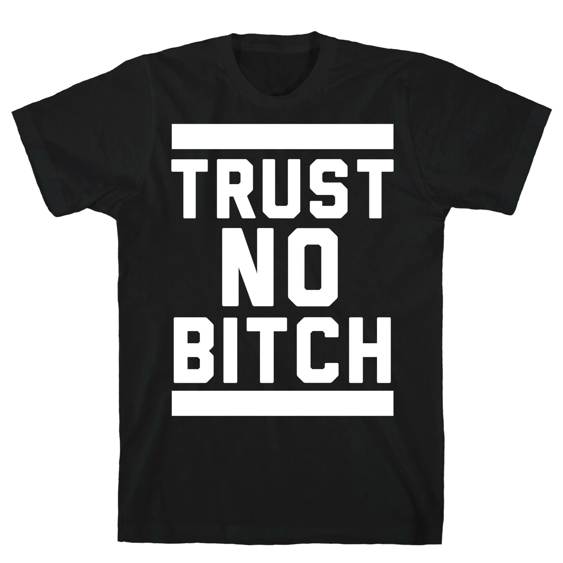 Trust No Bitch T-Shirt