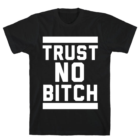 Trust No Bitch T-Shirt