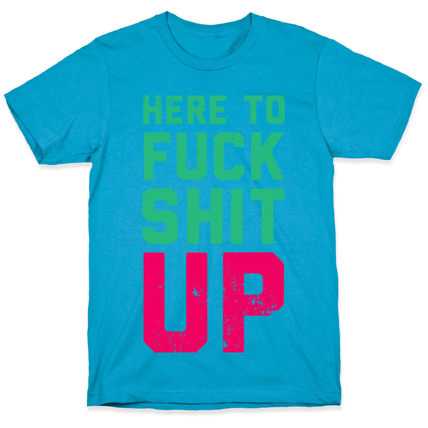 Here To Fuck Shit Up Unisex Triblend Tee