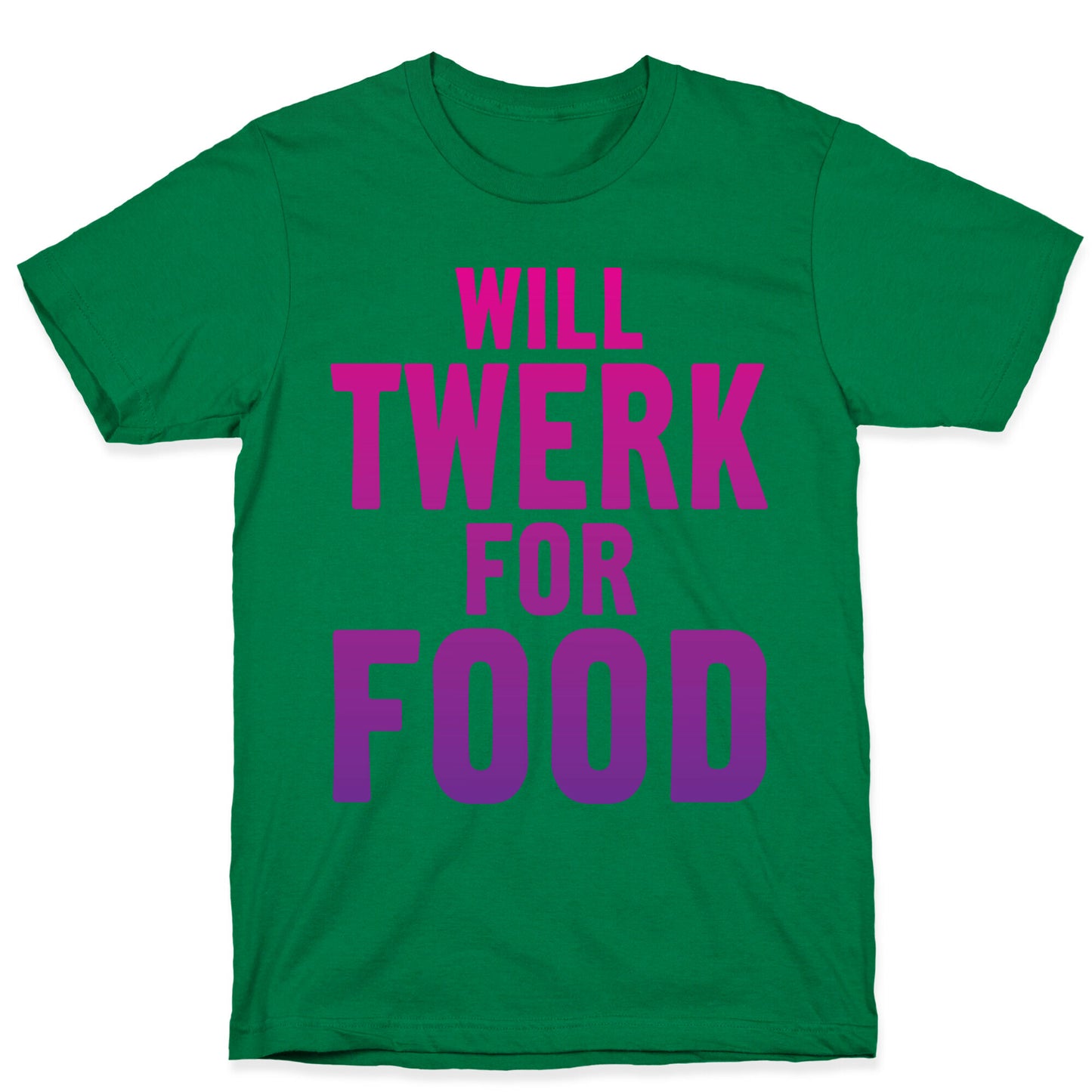 Will Twerk For Food T-Shirt