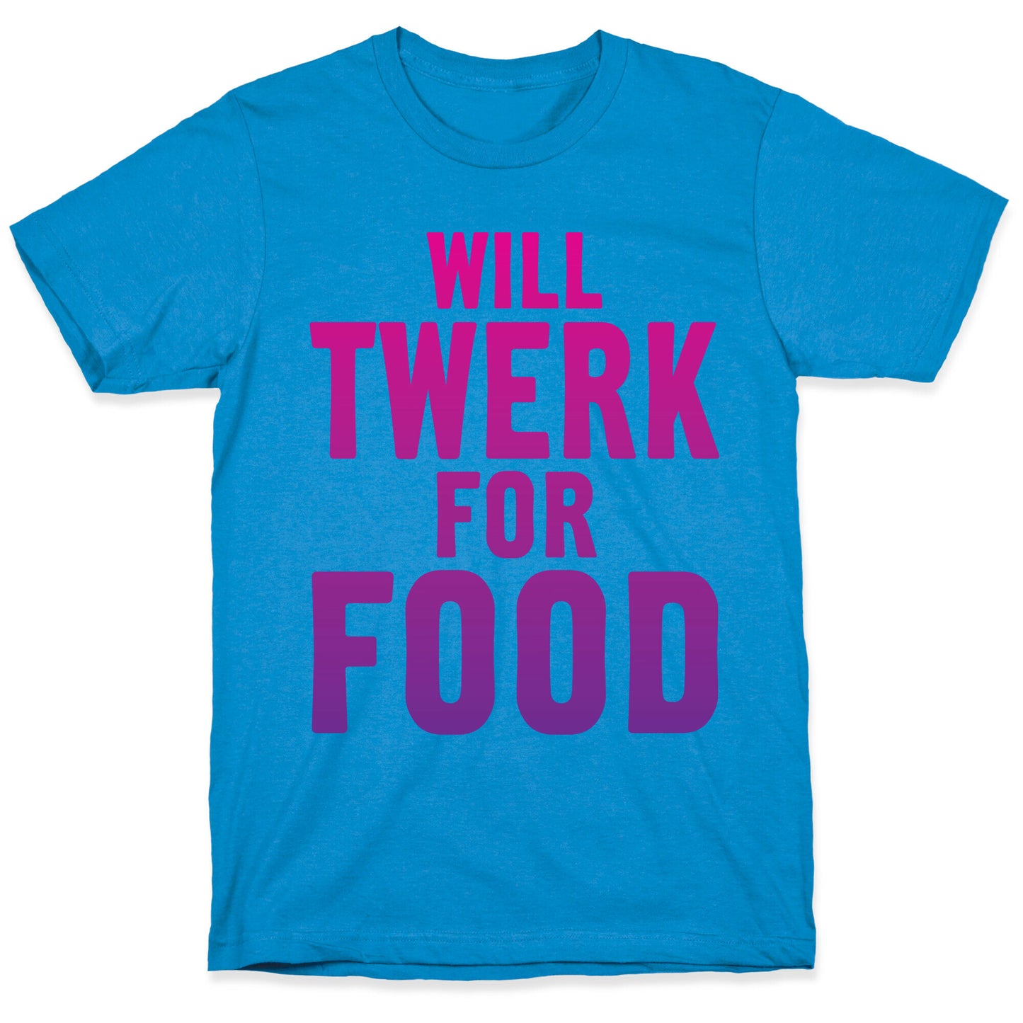 Will Twerk For Food T-Shirt