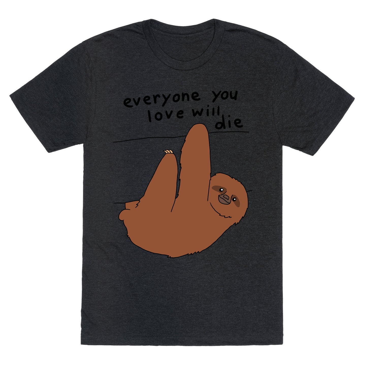 Sloth (Everyone You Love Will Die) Unisex Triblend Tee