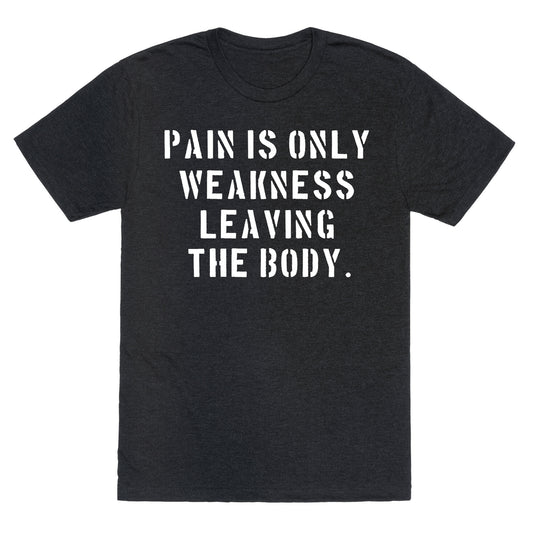 Pain is Only Weakness Leaving the Body Unisex Triblend Tee