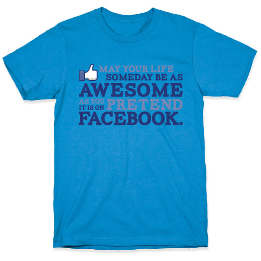 May Your Life Someday Be As Awesome T-Shirt