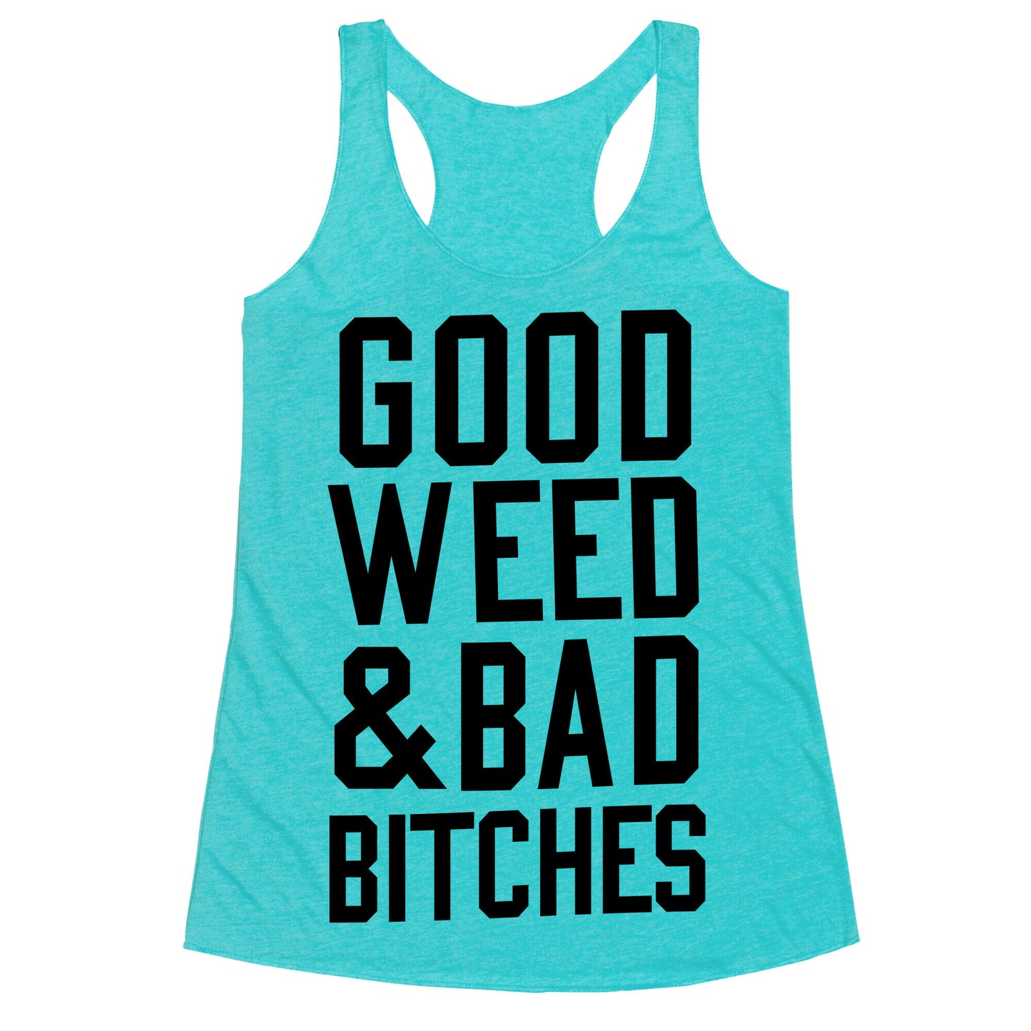 Good Weed & Bad Bitches Racerback Tank