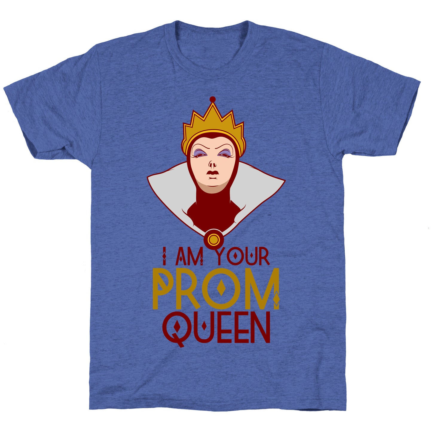 I Am Your Prom Queen Unisex Triblend Tee