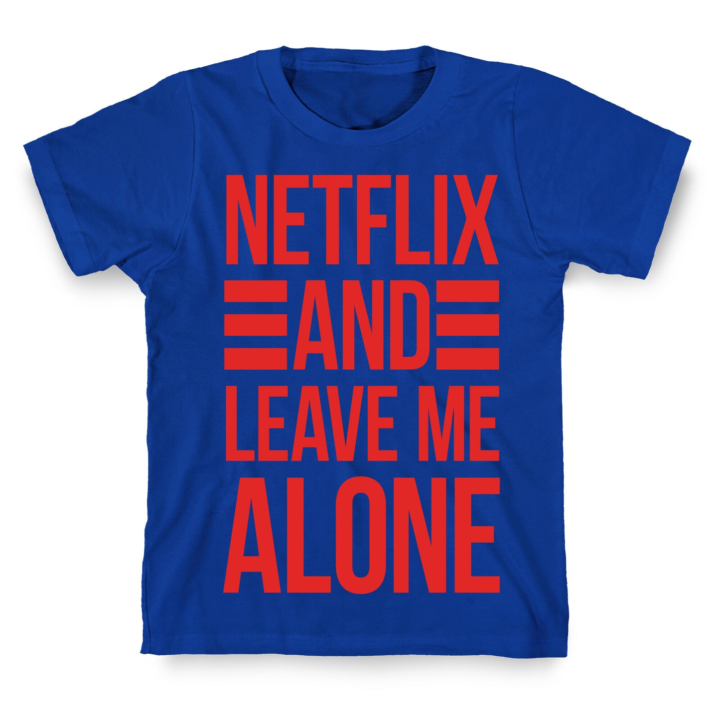 Netflix And Leave Me Alone T-Shirt
