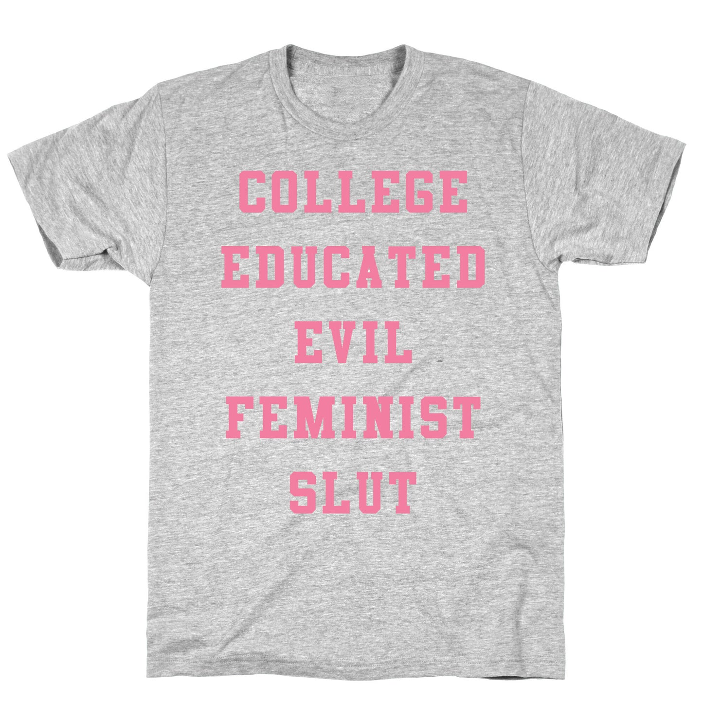 College Educated Evil Feminist Slut T-Shirt