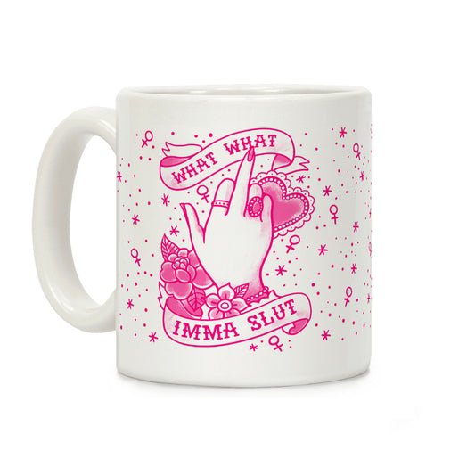 What What Imma Slut Coffee Mug