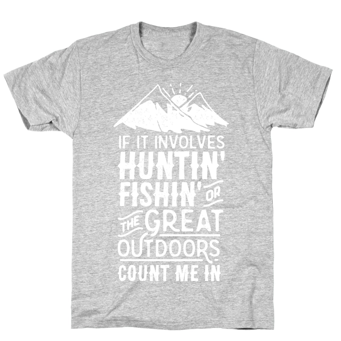 If It Involves Huntin' Fishin' or the Great Outdoors Count Me In T-Shirt