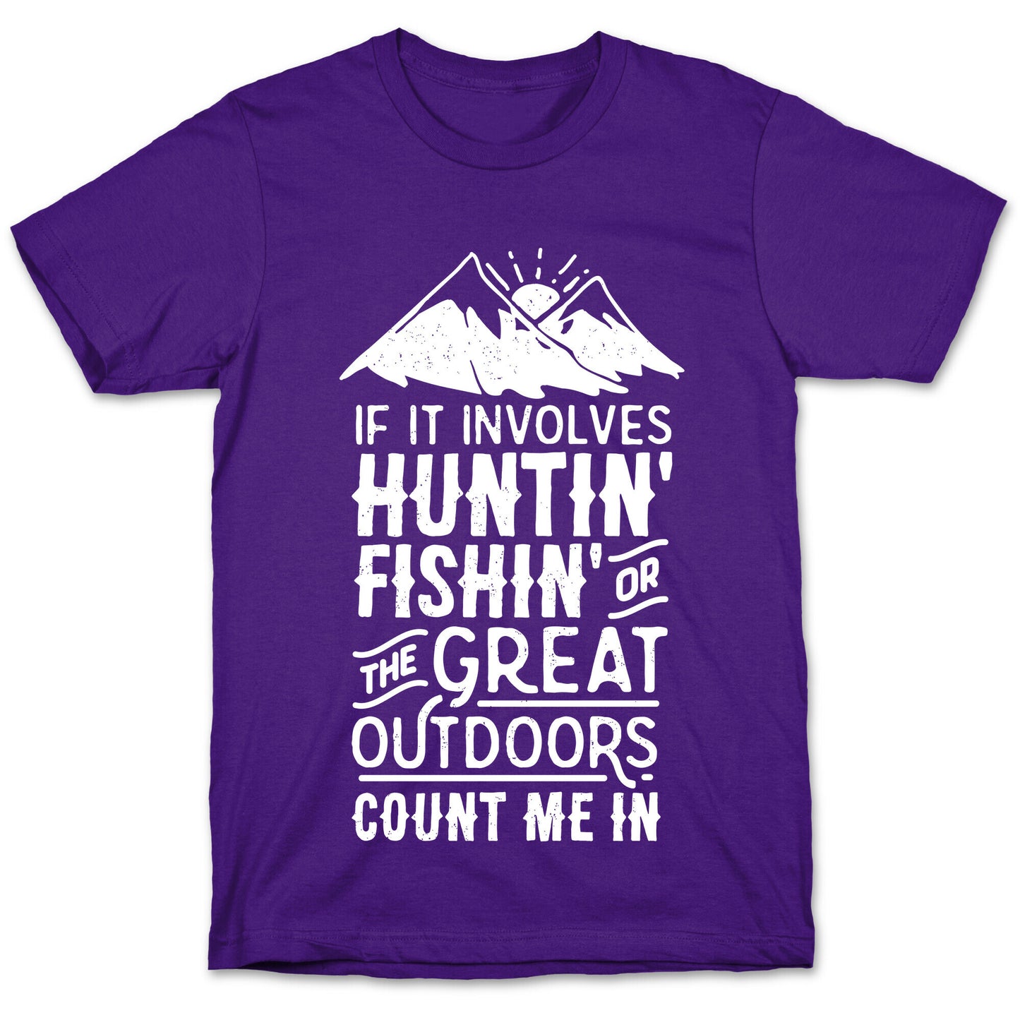 If It Involves Huntin' Fishin' or the Great Outdoors Count Me In T-Shirt