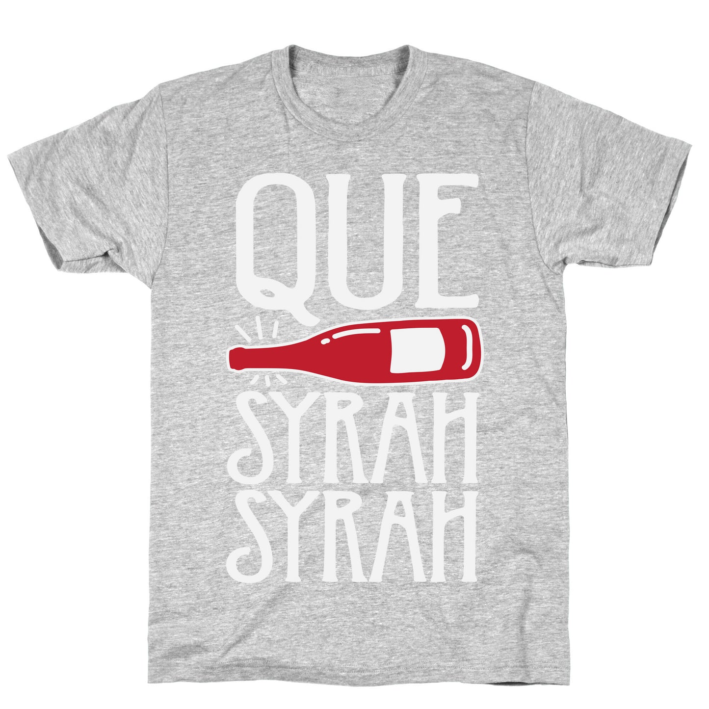 Que Syrah Syrah T-Shirt