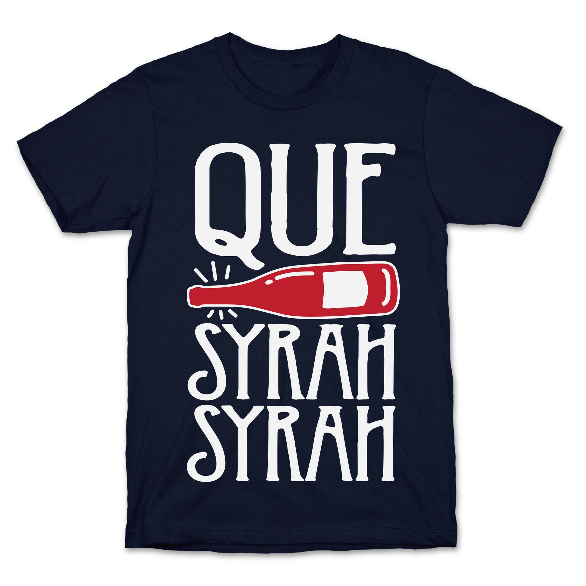 Que Syrah Syrah T-Shirt