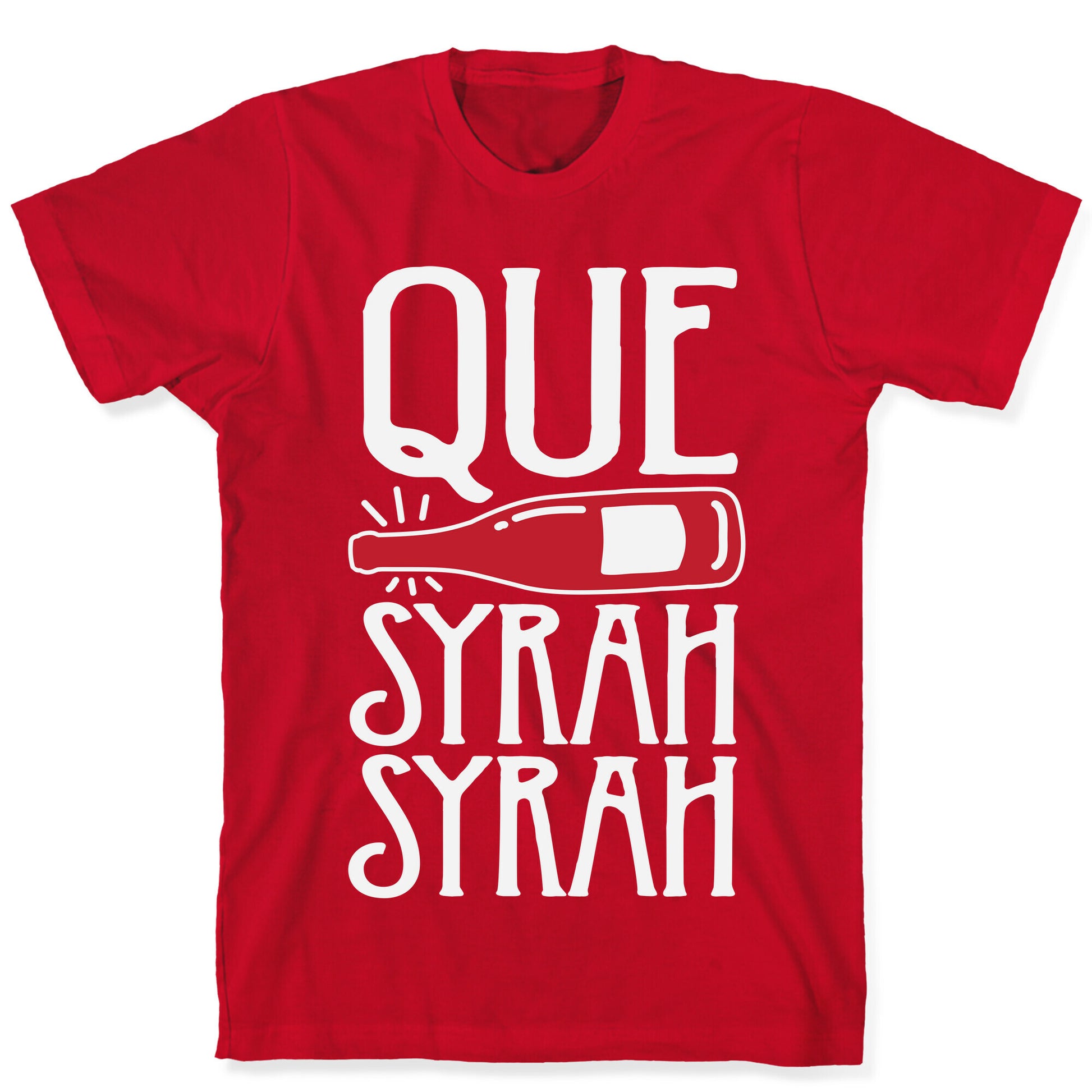 Que Syrah Syrah T-Shirt