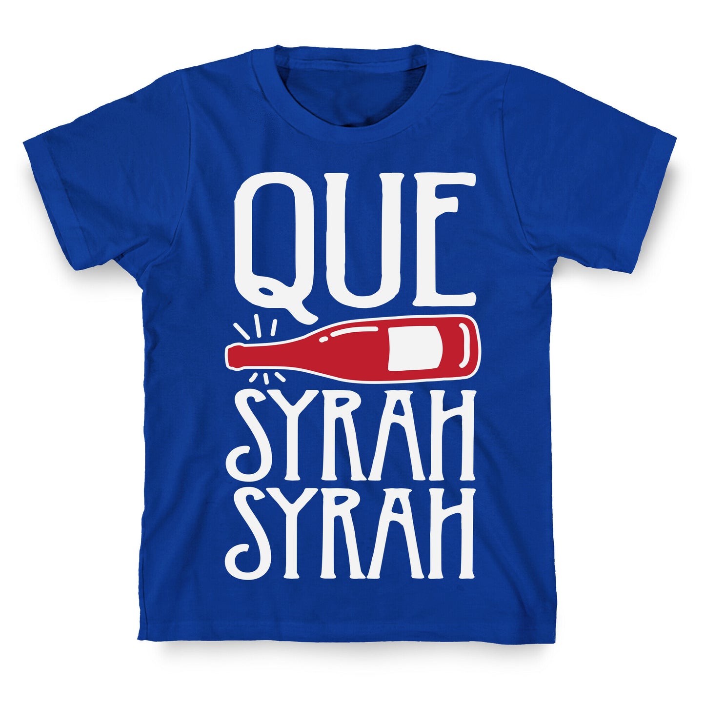 Que Syrah Syrah T-Shirt