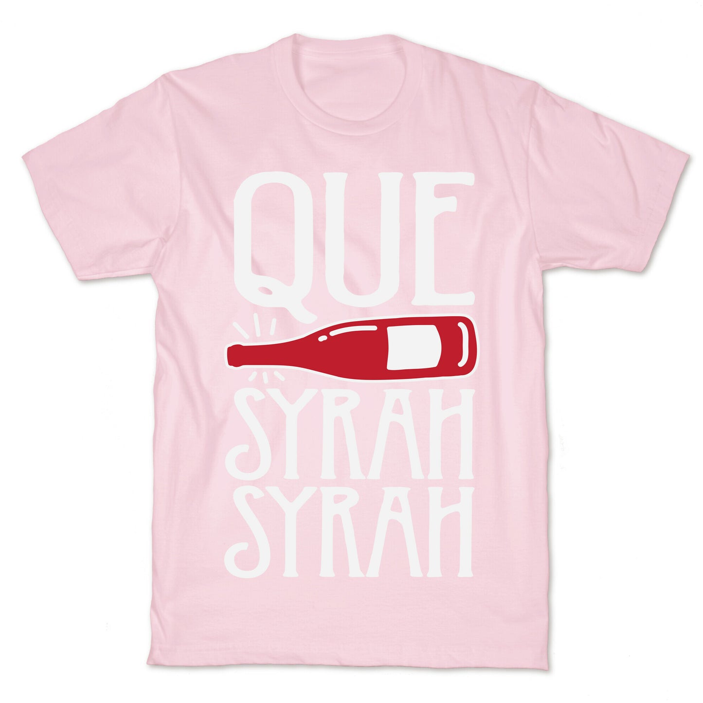 Que Syrah Syrah T-Shirt