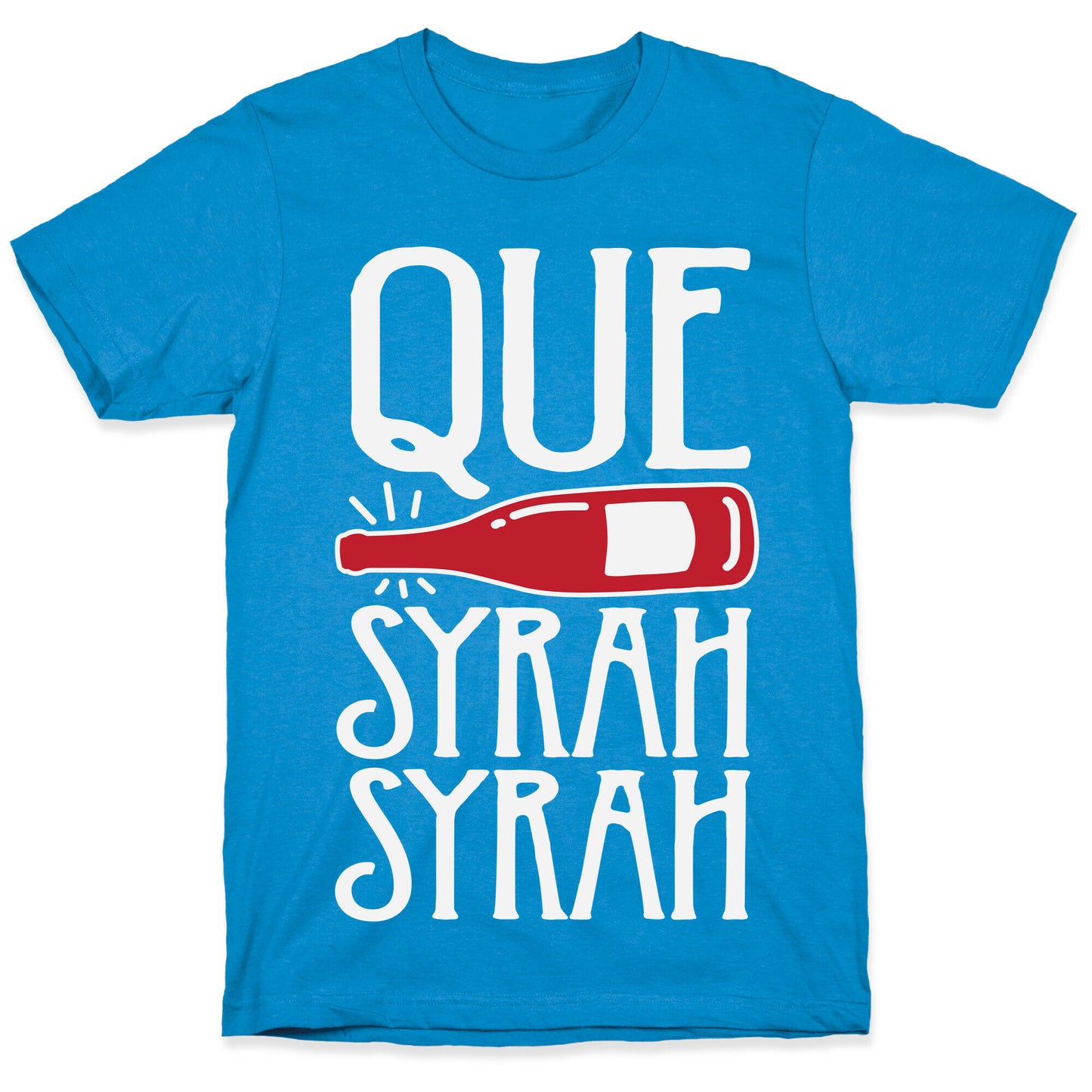 Que Syrah Syrah T-Shirt