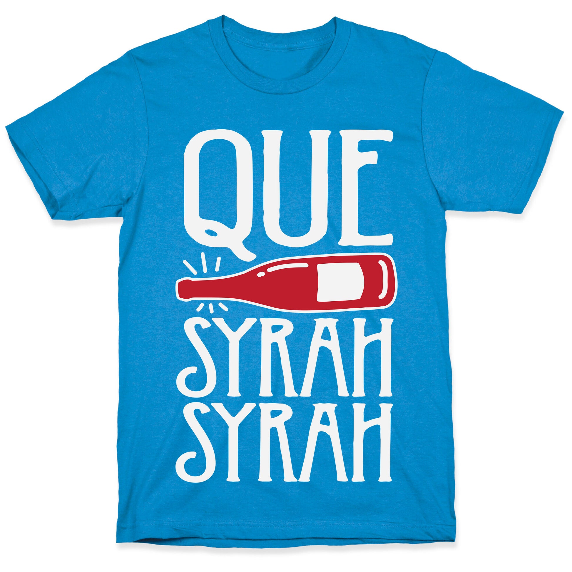 Que Syrah Syrah T-Shirt