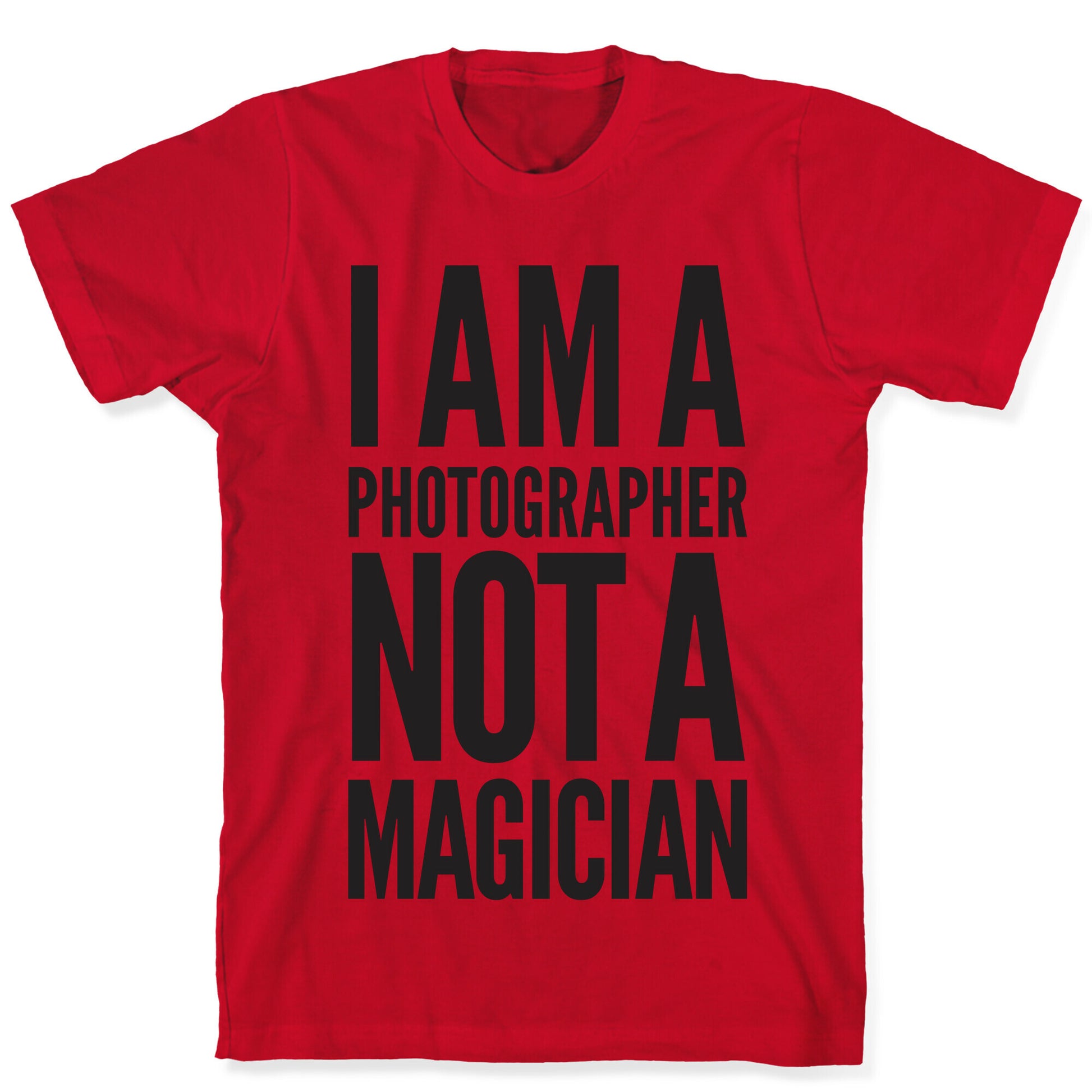 I Am A Photographer Not A Magician T-Shirt