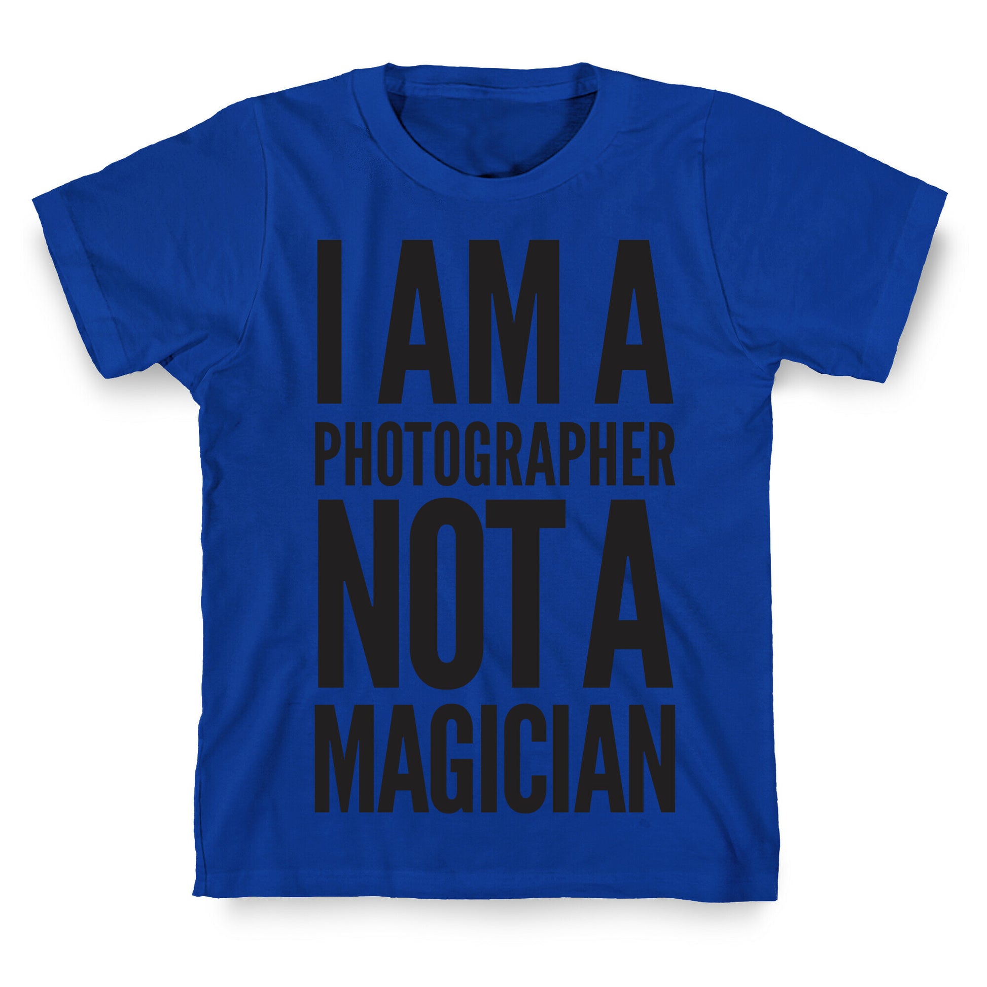 I Am A Photographer Not A Magician T-Shirt