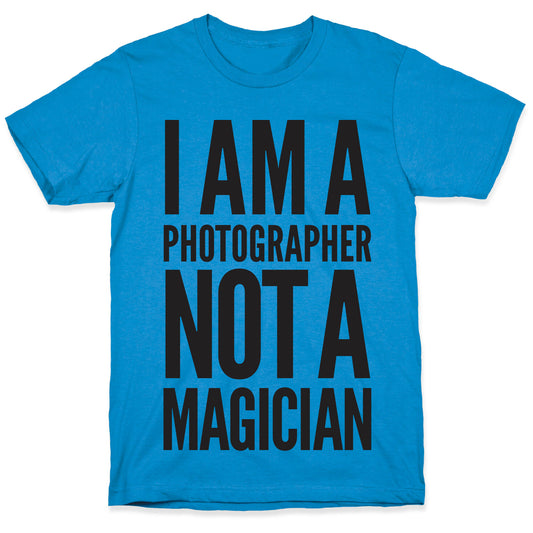 I Am A Photographer Not A Magician T-Shirt