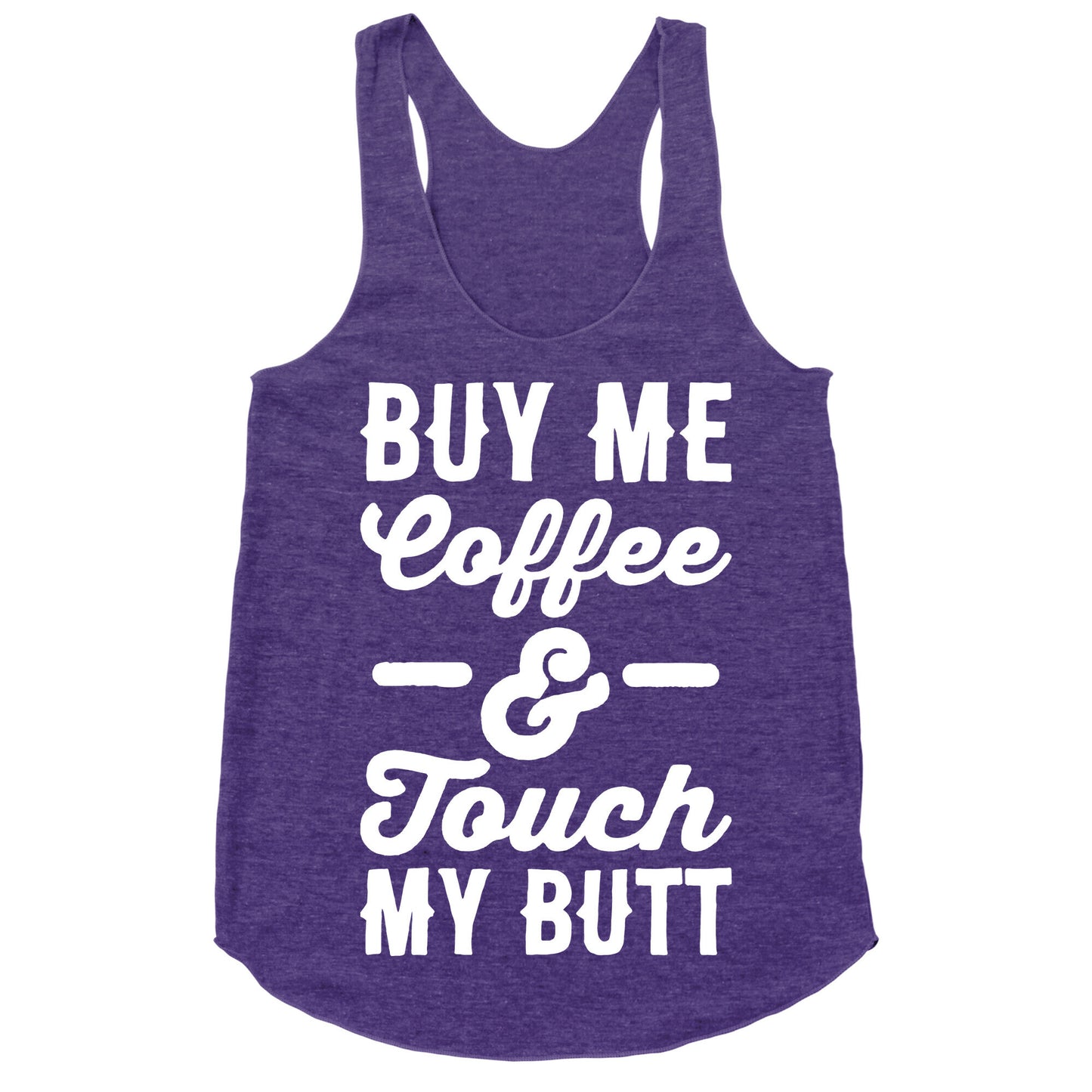 Buy Me Coffee And Touch My Butt Racerback Tank
