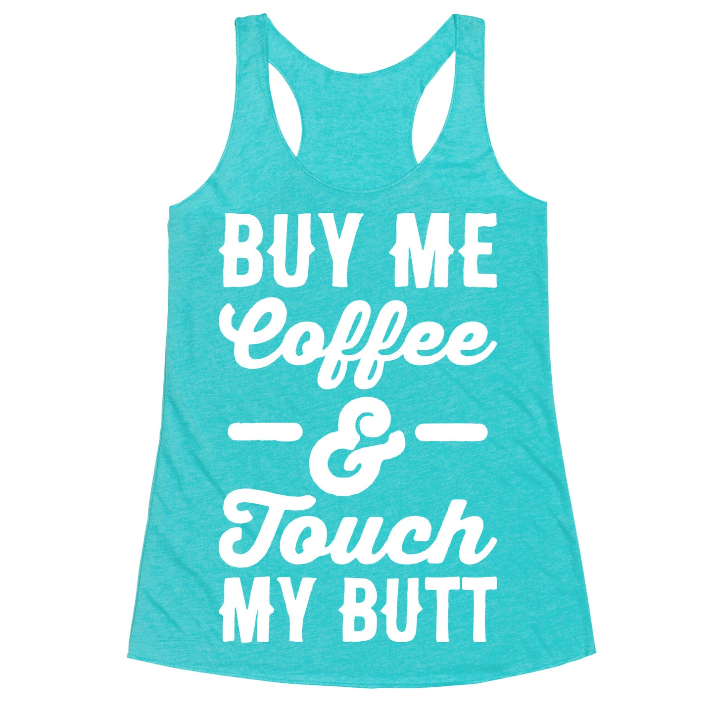 Buy Me Coffee And Touch My Butt Racerback Tank