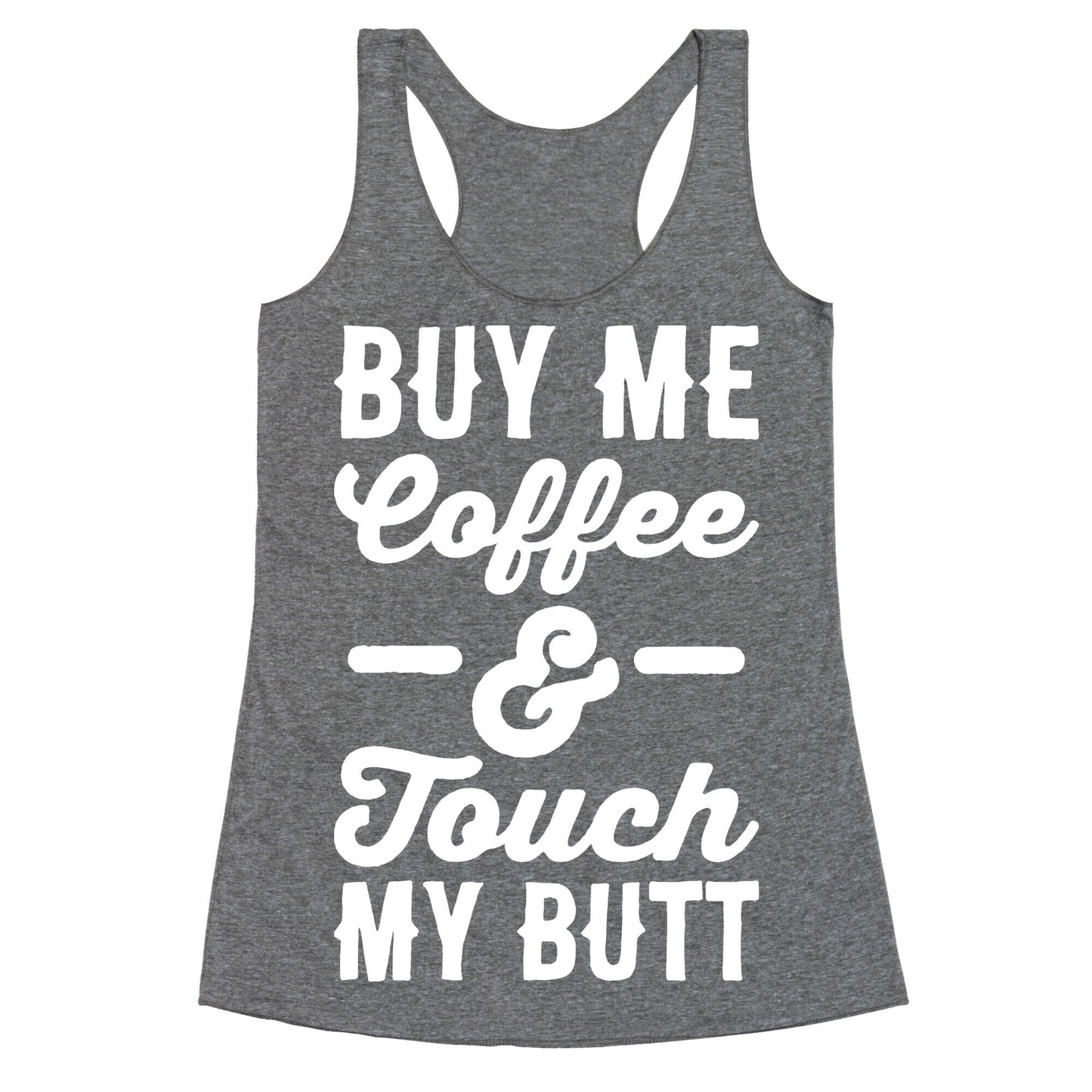 Buy Me Coffee And Touch My Butt Racerback Tank