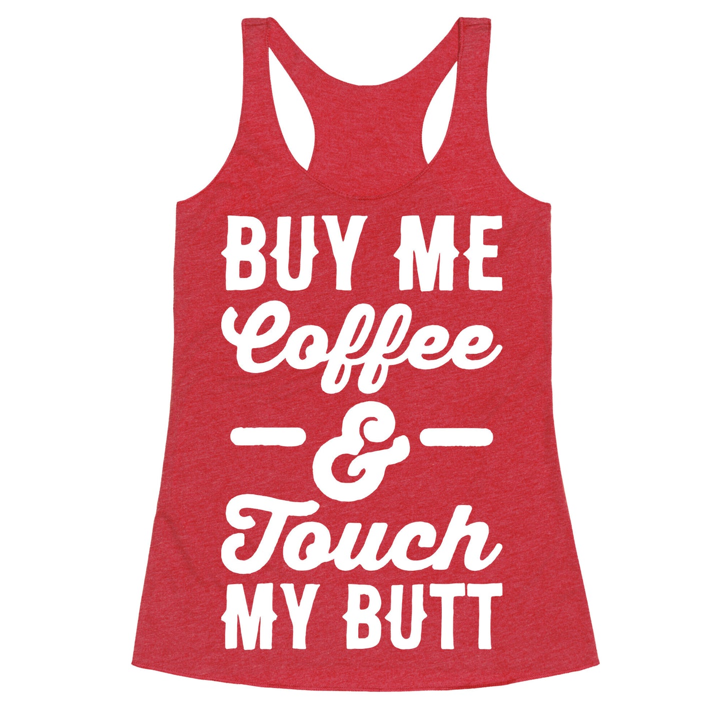 Buy Me Coffee And Touch My Butt Racerback Tank