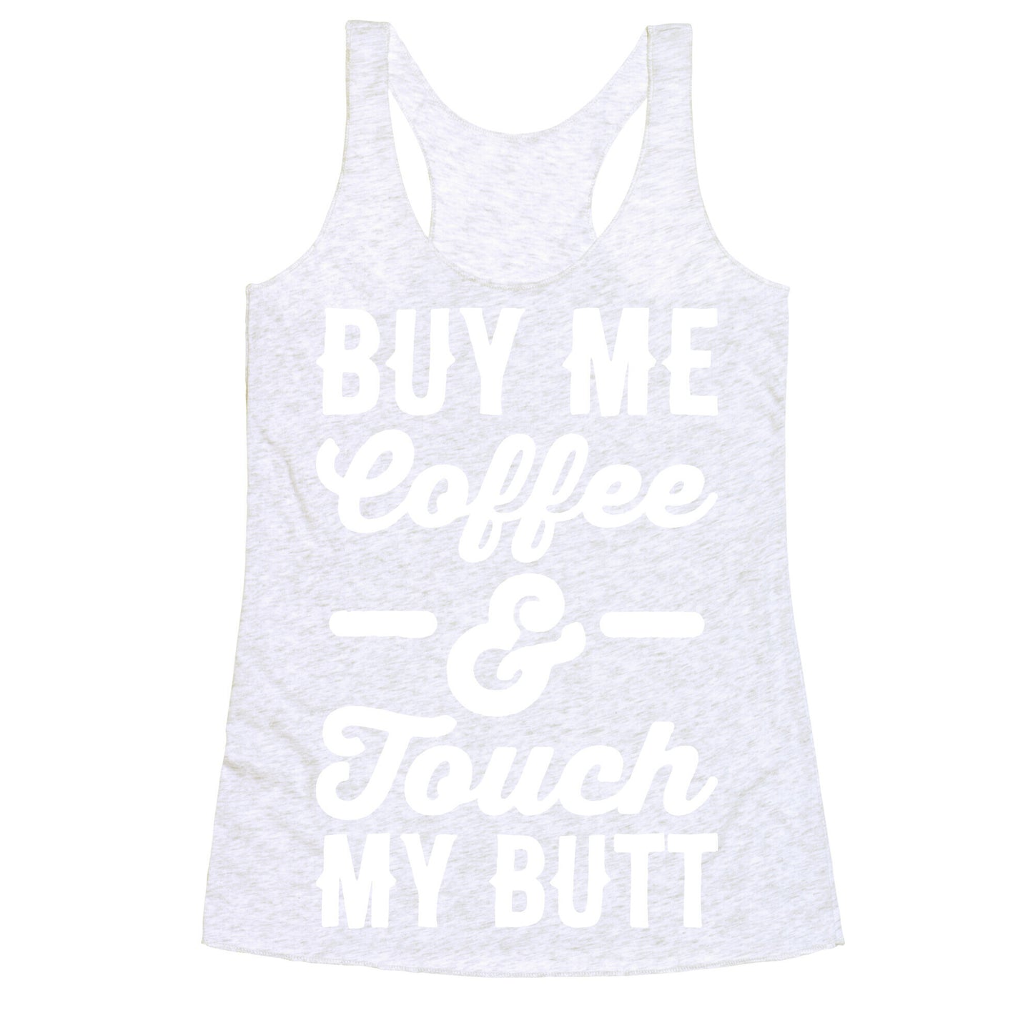 Buy Me Coffee And Touch My Butt Racerback Tank