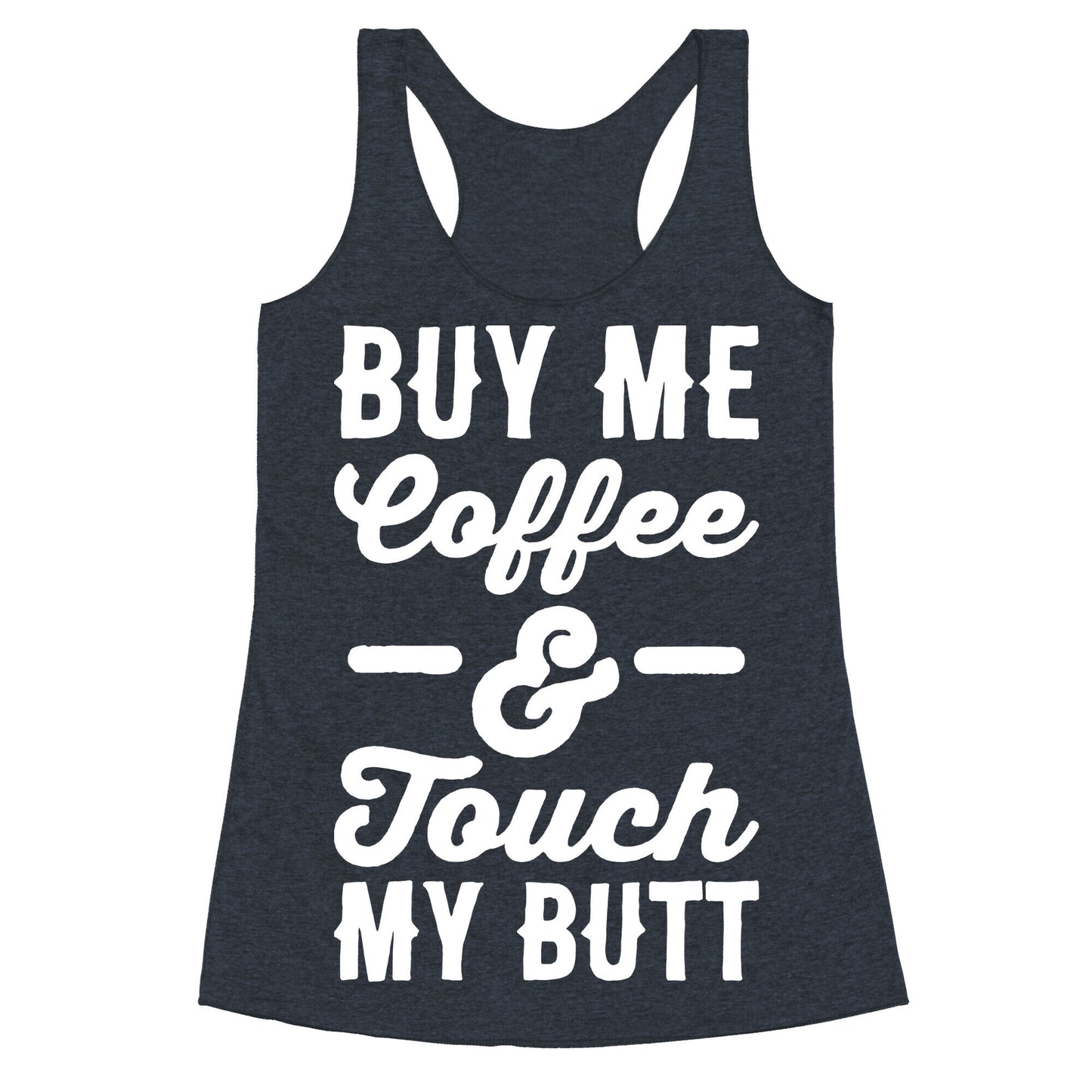 Buy Me Coffee And Touch My Butt Racerback Tank