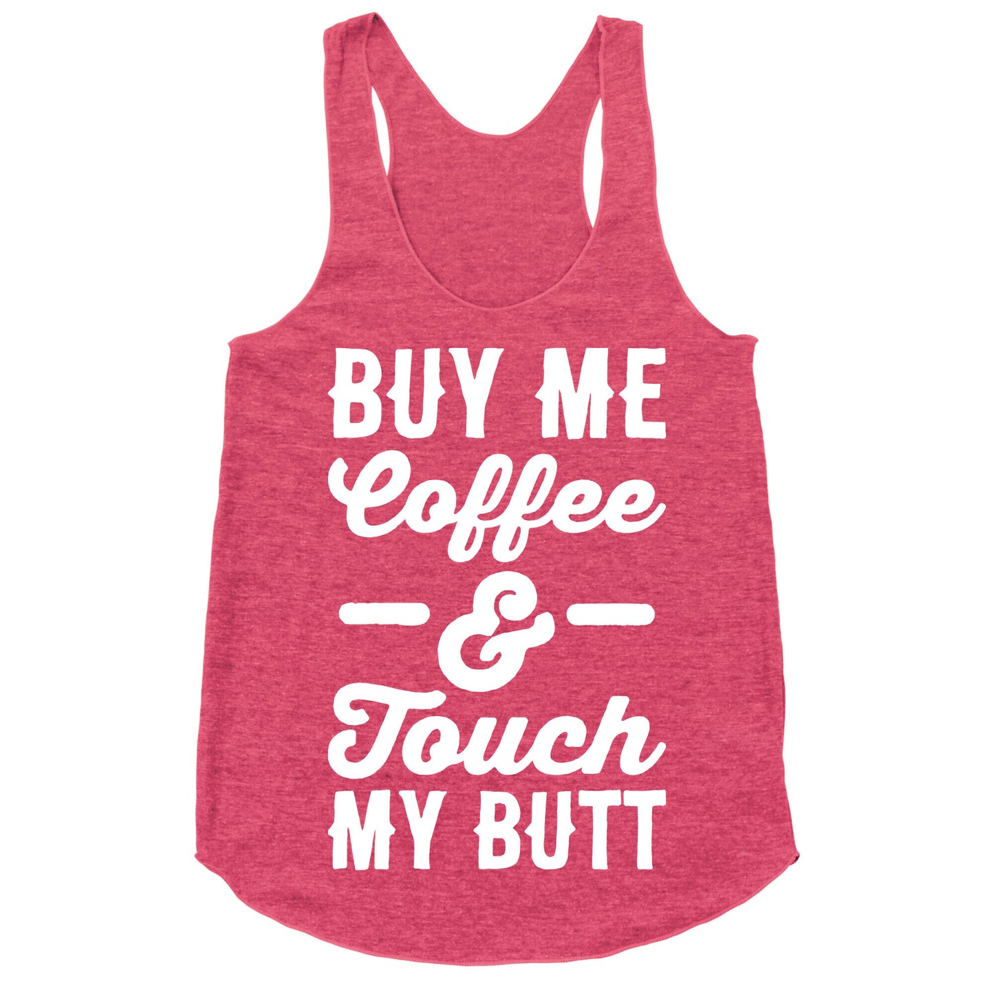Buy Me Coffee And Touch My Butt Racerback Tank