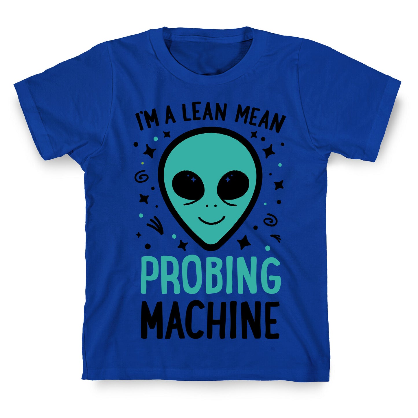 I'm A Lean Mean Probing Machine T-Shirt