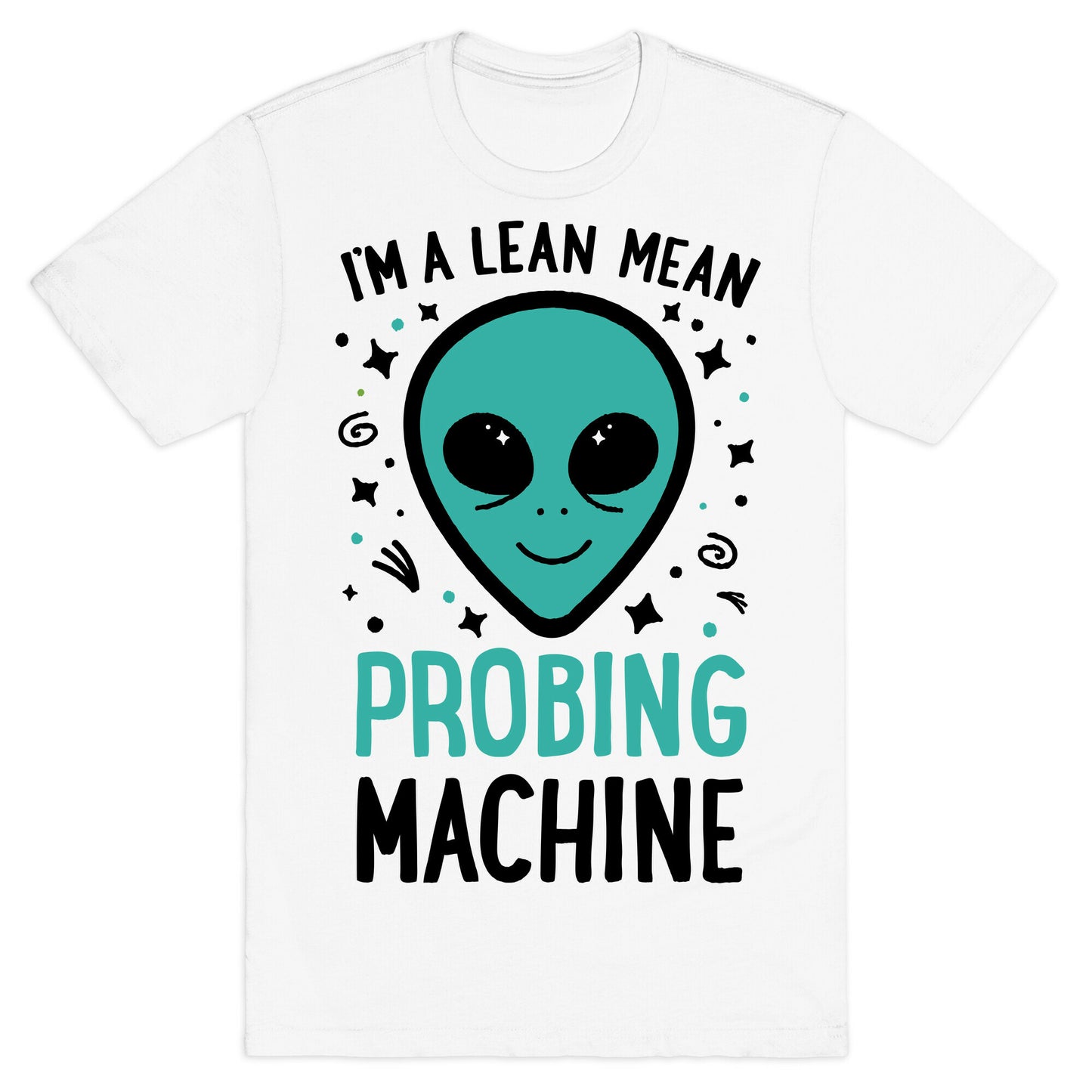 I'm A Lean Mean Probing Machine T-Shirt