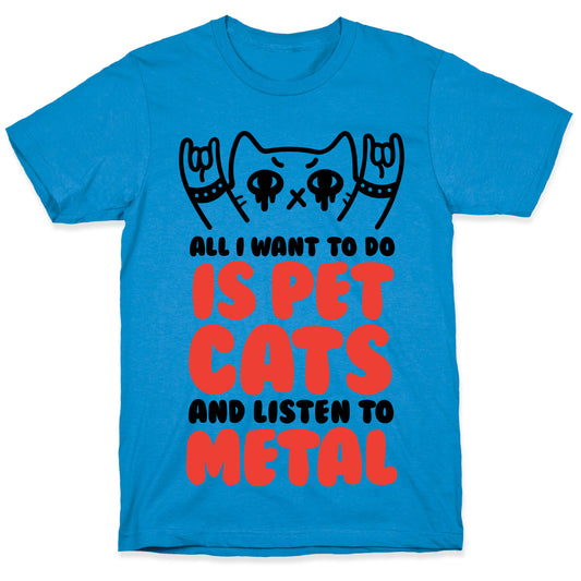 All I Want To Do Is Pet Cats And Listen To Metal T-Shirt