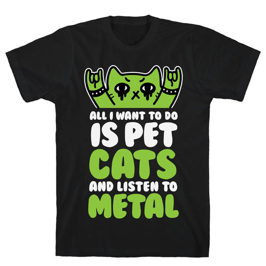 All I Want To Do Is Pet Cats And Listen To Metal T-Shirt