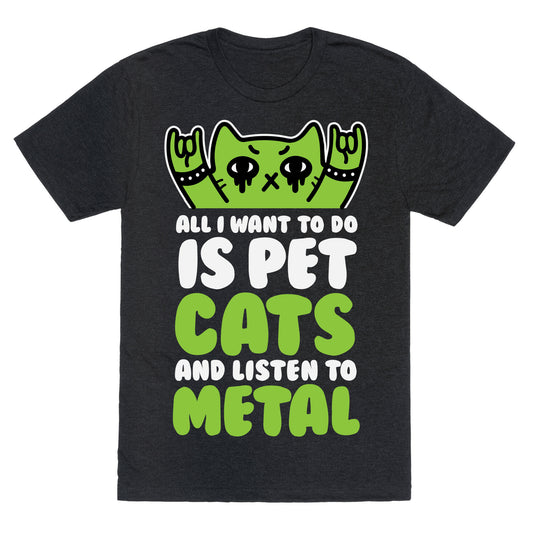 All I Want To Do Is Pet Cats And Listen To Metal Unisex Triblend Tee