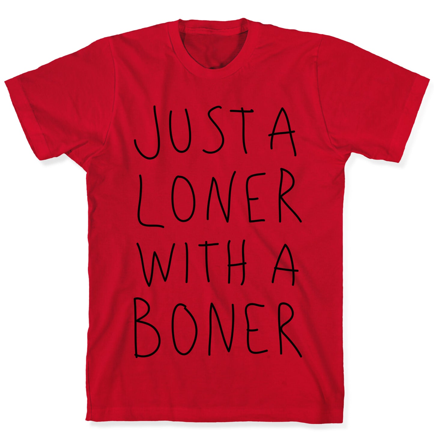 Just A Loner With A Boner T-Shirt