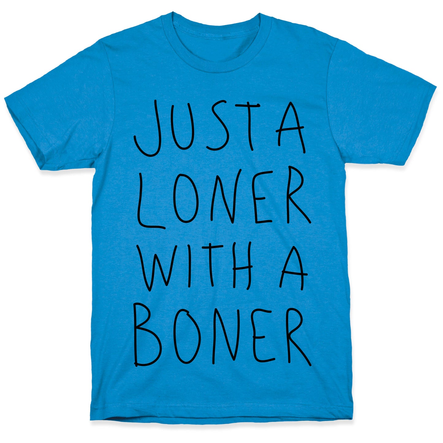 Just A Loner With A Boner T-Shirt
