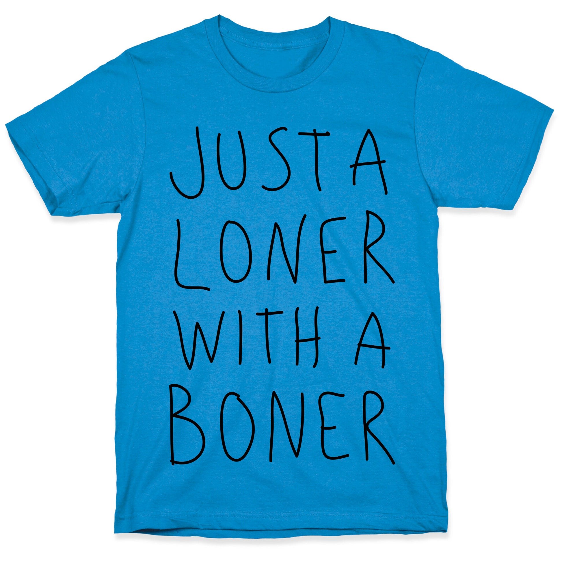 Just A Loner With A Boner T-Shirt
